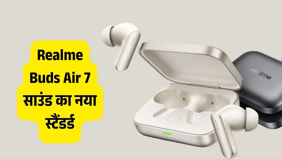 Realme Buds Air 7 रिव्यू: शानदार ANC और दमदार बैटरी लाइफ के साथ बेहतरीन वायरलेस इयरबड्स