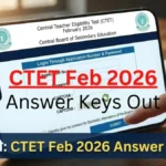 CTET 2026 Answer Key Out: यहाँ से डाउनलोड करें OMR शीट